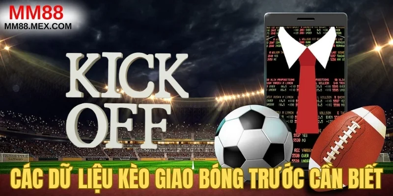 Các dữ liệu kèo giao bóng trước cần biết