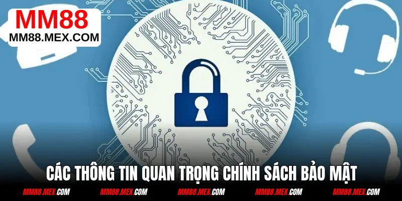 Các thông tin quan trọng chính sách bảo mật mm88