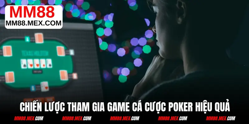 Chiến lược tham gia game cá cược Poker hiệu quả