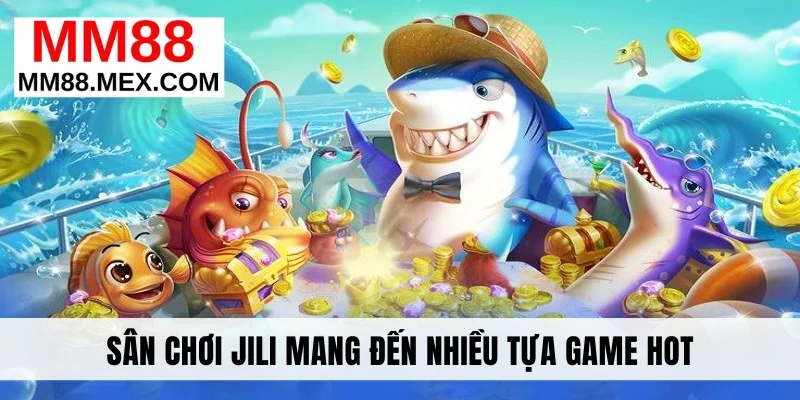 Sân chơi JILI mang đến nhiều tựa game hot